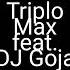 Triplo Max Japan Feat DJ Goja