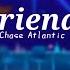 Friends Chase Atlantic GL Gcmv