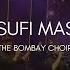 The Sufi Mashup The Bombay Choir