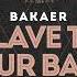 Bakaer Slave To Your Bass
