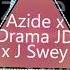 Azide X Drama JD X J Swey