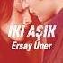 Ersay Üner İki Aşık Speed Up