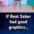 If Beat Saber Had Good Graphics