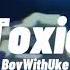 Toxic BoyWithUke Slow Reverb