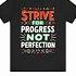 Strive For Progress Not Perfection Tshirt