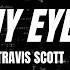 Travis Scott My Eyes Slowed X Reverb Lyrics