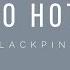 BLACKPINK SO HOT THE BLACKLABEL REMIX EASY LYRICS