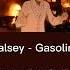 Halsey Gasoline Sped Up Lyrics