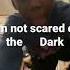 I M Not Scared Of The Dark