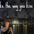 I Like The Way You Kiss Me X Sweater Weather