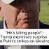 He S Killing People Trump Expresses Surprise At Putin S Strikes On Ukraine