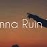 MUNN I Don T Wanna Ruin Your Party Lyrics