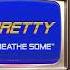 Pretty Breathe Some