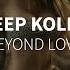 Deep Koliis Beyond Love