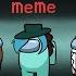 Among Us Legs MEME