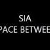 Sia Space Between Lyrics