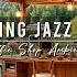 Relaxing Jazz Instrumental Music Cozy Coffee Shop Ambience Smooth Jazz Music For Studying Work