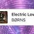 Electric Love Børns Slowed Down