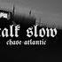 Chase Atlantic Talk Slow Slowed