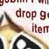 Nooooooooooo I M Jus A Widdle Gobwin