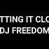 CUTTING IT CLOSE L DJ Freedom
