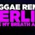 Reggae Remix Berlim Take My Breath Away