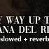 Fucked My Way Up To The Top Lana Del Rey Slowed Reverb
