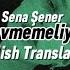 Sena Şener Sevmemeliyiz English Translation Turkish Song