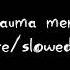 Trauma Meme Daycore Slowed Down