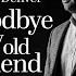 Goodbye My Old Friend