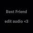 Best Friend Edit Audio