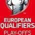 European Qualifiers How The Play Offs For UEFA EURO 2020 Work