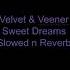 Velvet And Veneer Sweet Dreams Slowed And Reverb
