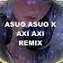 Asuo Asuo X Axi Axi Remix Bass Boosted