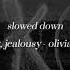 Jealousy Jealousy Olivia Rodrigo 𝘴𝘭𝘰𝘸𝘦𝘥 𝘥𝘰𝘸𝘯