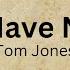 I Who Have Nothing Tom Jones Lyrics