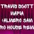 RAREFYD Music Presents TRAVIS SCOTT MAFIA ALMERO 5AM AFRO HOUSE REMIX Afrohouse House