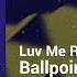 Ballpoint Luv Me Right Happy Restless Dance