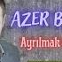 Azer Bülbül Ayrılmak Mı Gerekirdi