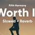 Fifth Harmony Worth It Slowed Reverb