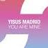 Yisus Madrid You Are Mine Out 04 06 2021 Uplifting Trance