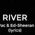 River Lyrics 2Pac Remix Ed Sheeran