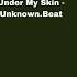 Under My Skin Unknown Beat