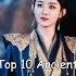 Top 10 Ancient Chinese Dramas With Strong Female Lead Dramalist Odyssey Cdrama Chinesedrama