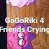 Four GoGoRiki Friends Crying