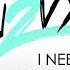 LU2VYK I Need Your Love Official Audio