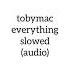 Tobymac Everything Slowed