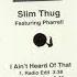 Slim Thug Ft Pharrell I Ain T Heard Of That Acapella