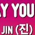 Jin 진 Don T Say You Love Me Lyrics