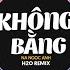 Không Bằng 2023 Remix Na Ngọc Anh X H2O Nói Với Em Một Lời Trước Khi Xa Rời Remix TikTok 2023